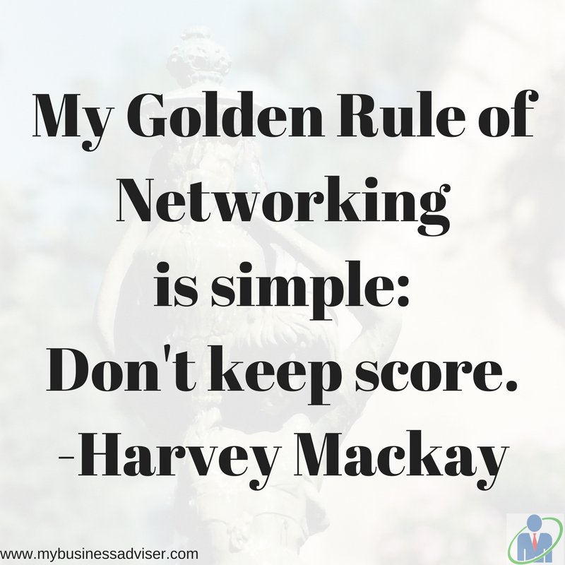 My Golden Rule of Networking is simple- Don't keep score. Harvey Mackay.png